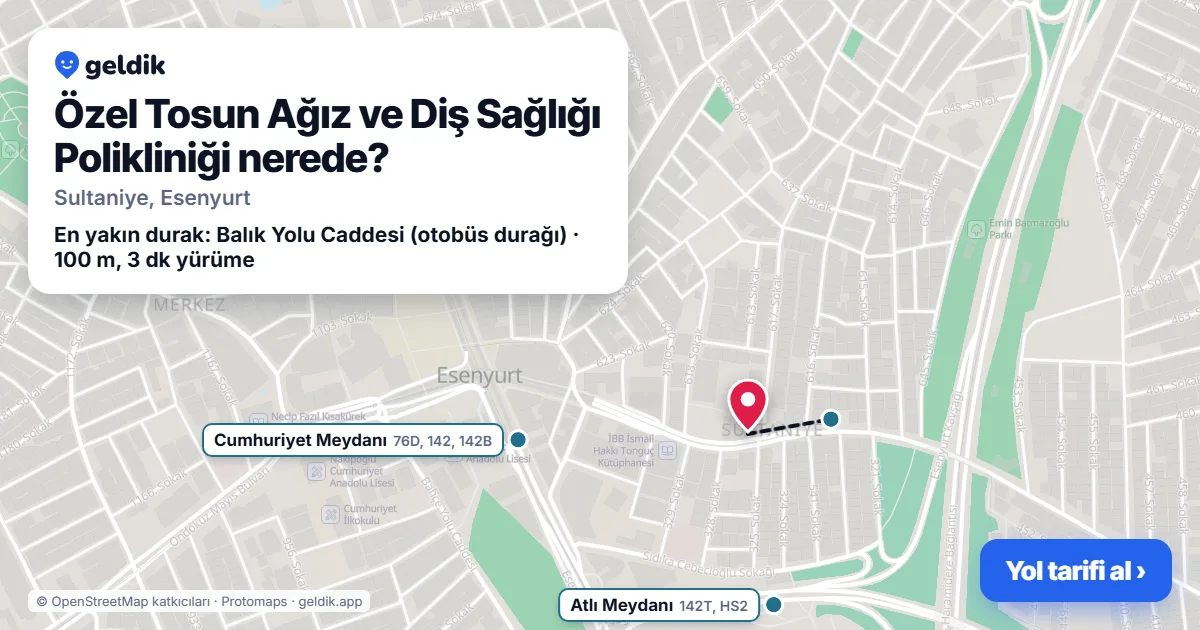 Özel Tosun Ağız ve Diş Sağlığı Polikliniği nerede: haritada konumu ve en yakın duraklar, yürüme süreleriyle