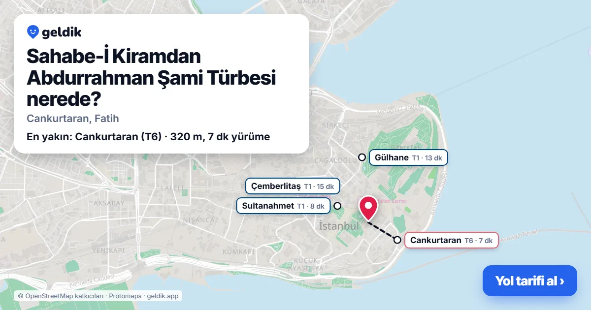 Sahabe-İ Kiramdan Abdurrahman Şami Türbesi nerede: haritada konumu ve en yakın duraklar, yürüme süreleriyle