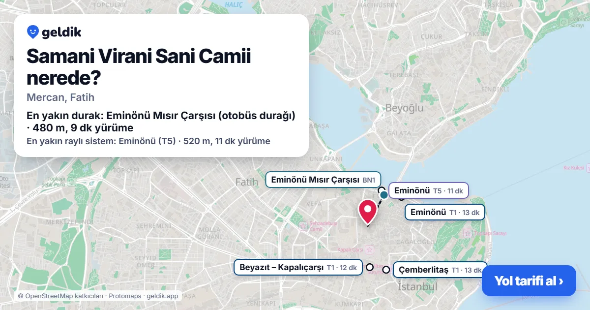Samani Virani Sani Camii nerede: haritada konumu ve en yakın duraklar, yürüme süreleriyle