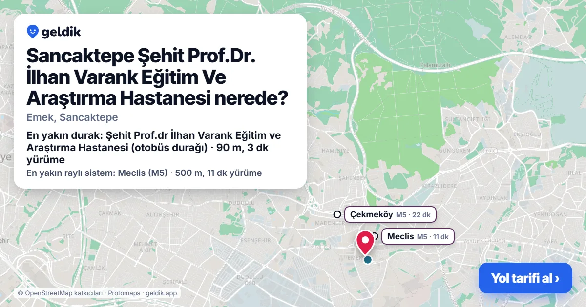 Sancaktepe Şehit Prof.Dr. İlhan Varank Eğitim Ve Araştırma Hastanesi nerede: haritada konumu ve en yakın duraklar, yürüme süreleriyle