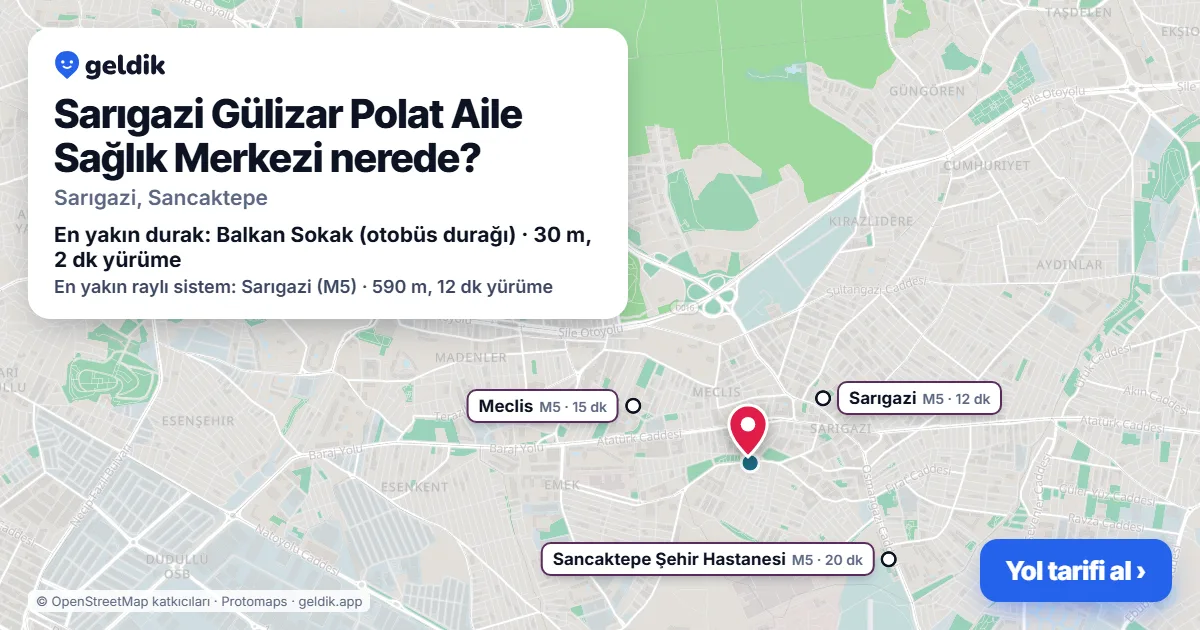 Sarıgazi Gülizar Polat Aile Sağlık Merkezi nerede: haritada konumu ve en yakın duraklar, yürüme süreleriyle