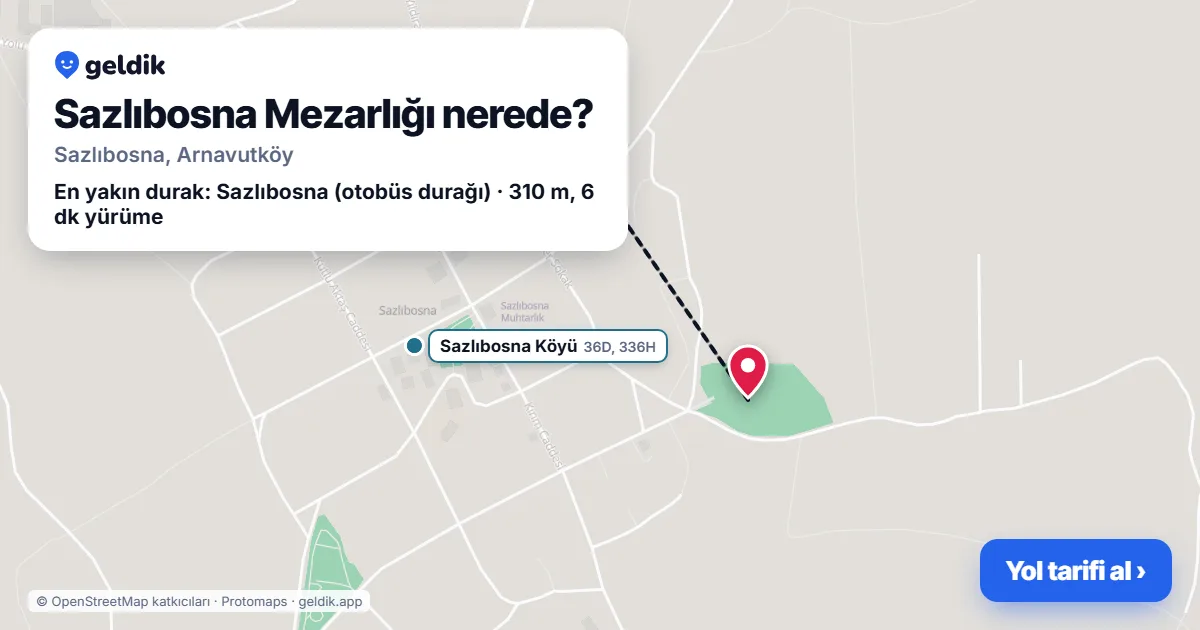 Sazlıbosna Mezarlığı nerede: haritada konumu ve en yakın duraklar, yürüme süreleriyle