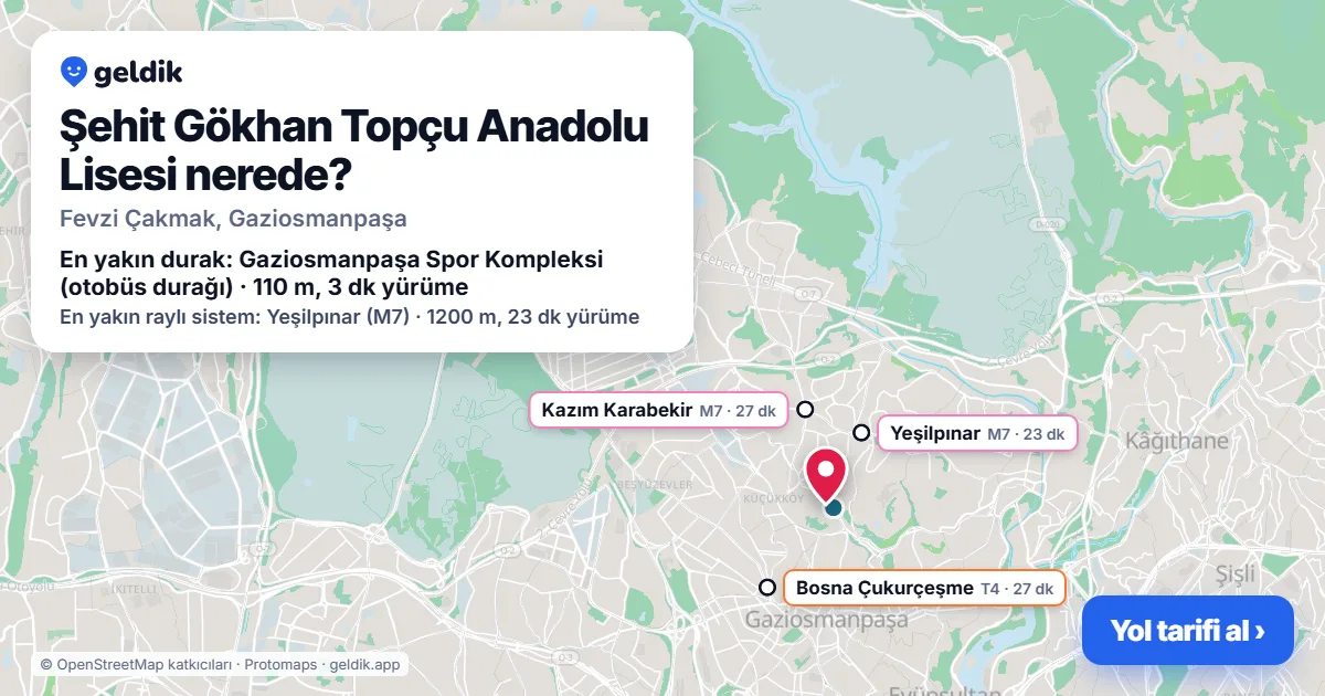Şehit Gökhan Topçu Anadolu Lisesi nerede: haritada konumu ve en yakın duraklar, yürüme süreleriyle