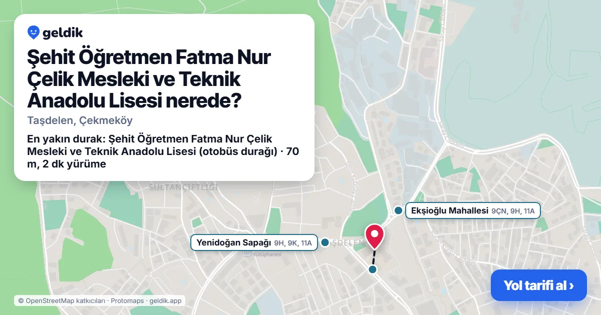 Where is Şehit Öğretmen Fatma Nur Çelik Mesleki ve Teknik Anadolu Lisesi: map with its location and the nearest stops, with walking times