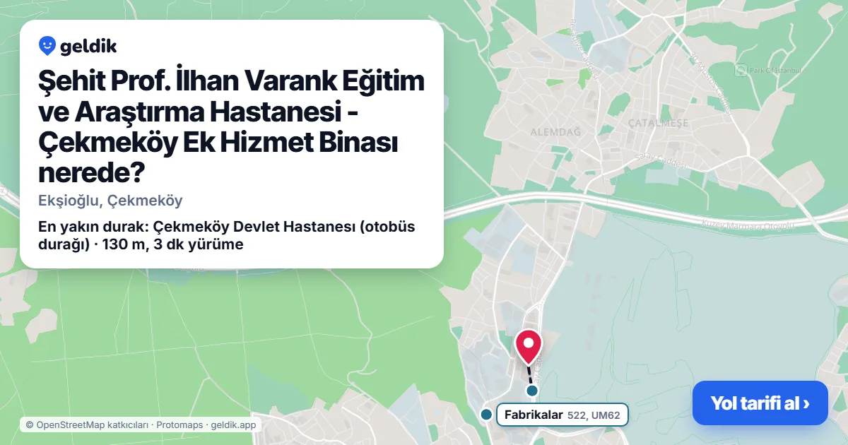 Where is Şehit Prof. İlhan Varank Eğitim ve Araştırma Hastanesi - Çekmeköy Ek Hizmet Binası: map with its location and the nearest stops, with walking times