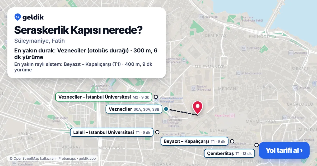 Seraskerlik Kapısı nerede: haritada konumu ve en yakın duraklar, yürüme süreleriyle