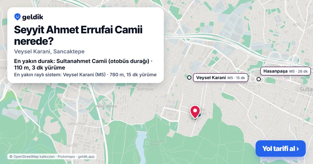 Seyyit Ahmet Errufai Camii nerede: haritada konumu ve en yakın duraklar, yürüme süreleriyle