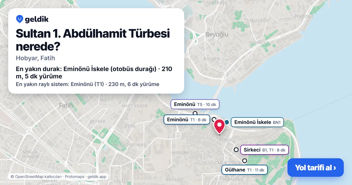 Sultan 1. Abdülhamit Türbesi nerede: haritada konumu ve en yakın duraklar, yürüme süreleriyle