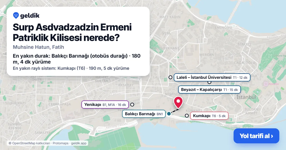 Surp Asdvadzadzin Ermeni Patriklik Kilisesi nerede: haritada konumu ve en yakın duraklar, yürüme süreleriyle