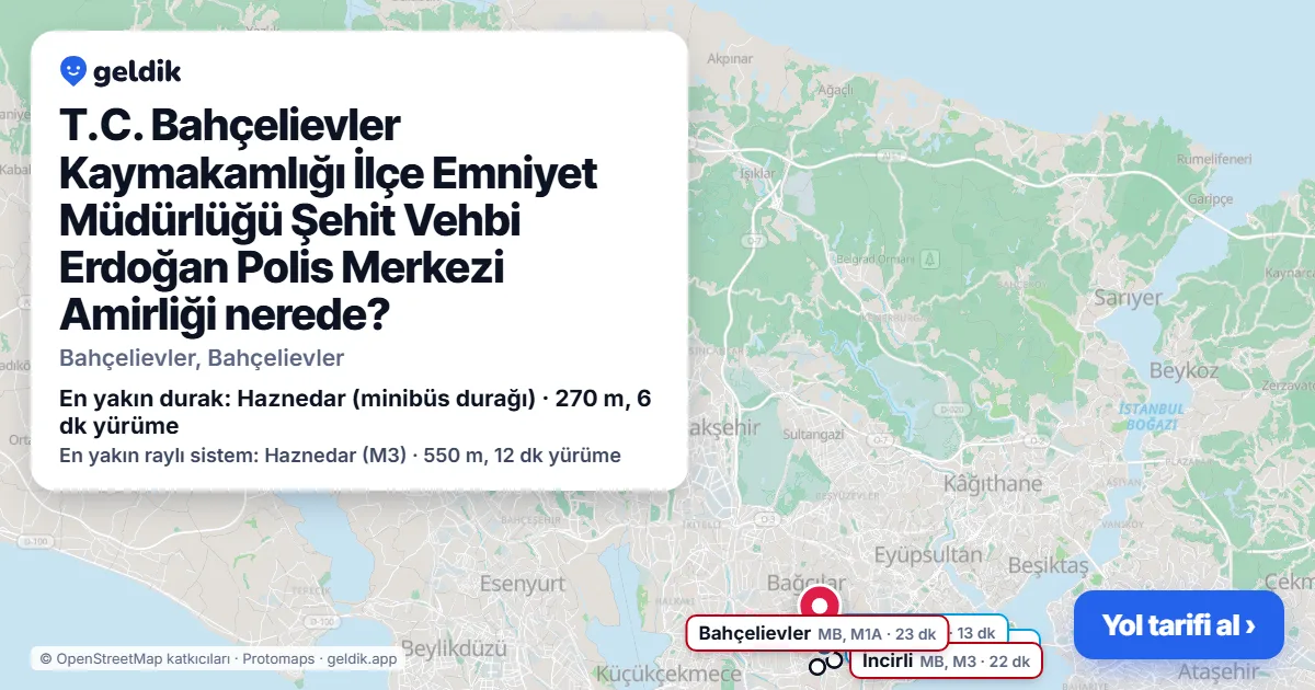 T.C. Bahçelievler Kaymakamlığı İlçe Emniyet Müdürlüğü Şehit Vehbi Erdoğan Polis Merkezi Amirliği nerede: haritada konumu ve en yakın duraklar, yürüme süreleriyle