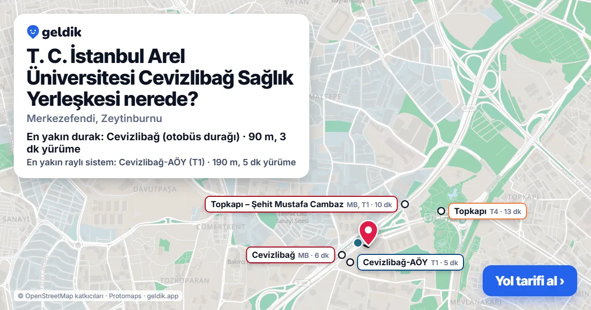 T. C. İstanbul Arel Üniversitesi Cevizlibağ Sağlık Yerleşkesi nerede: haritada konumu ve en yakın duraklar, yürüme süreleriyle