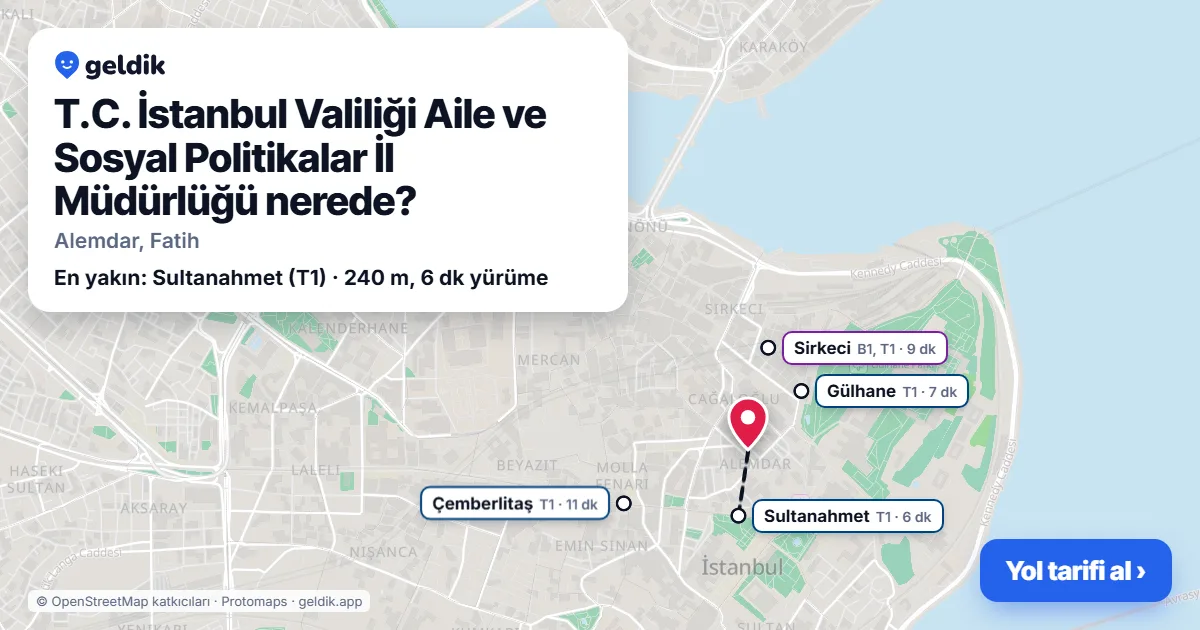T.C. İstanbul Valiliği Aile ve Sosyal Politikalar İl Müdürlüğü nerede: haritada konumu ve en yakın duraklar, yürüme süreleriyle