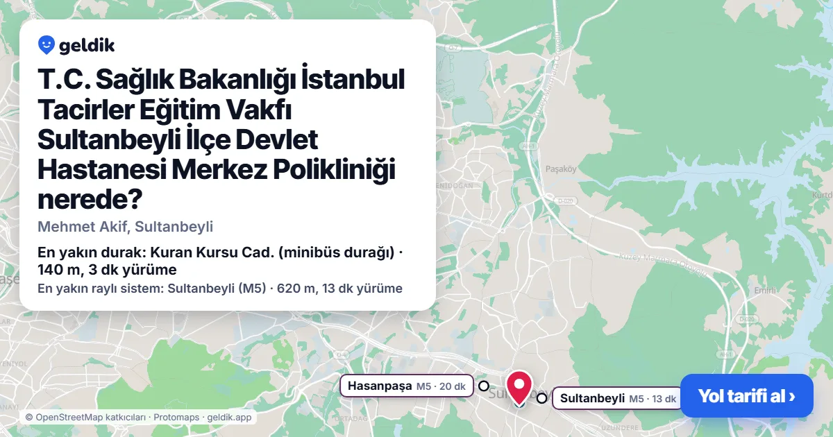 T.C. Sağlık Bakanlığı İstanbul Tacirler Eğitim Vakfı Sultanbeyli İlçe Devlet Hastanesi Merkez Polikliniği nerede: haritada konumu ve en yakın duraklar, yürüme süreleriyle