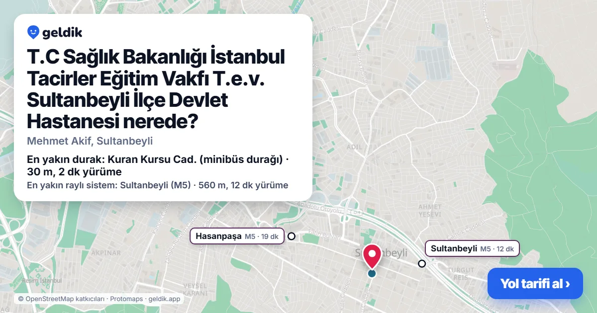 Where is T.C Sağlık Bakanlığı İstanbul Tacirler Eğitim Vakfı T.e.v. Sultanbeyli İlçe Devlet Hastanesi: map with its location and the nearest stops, with walking times