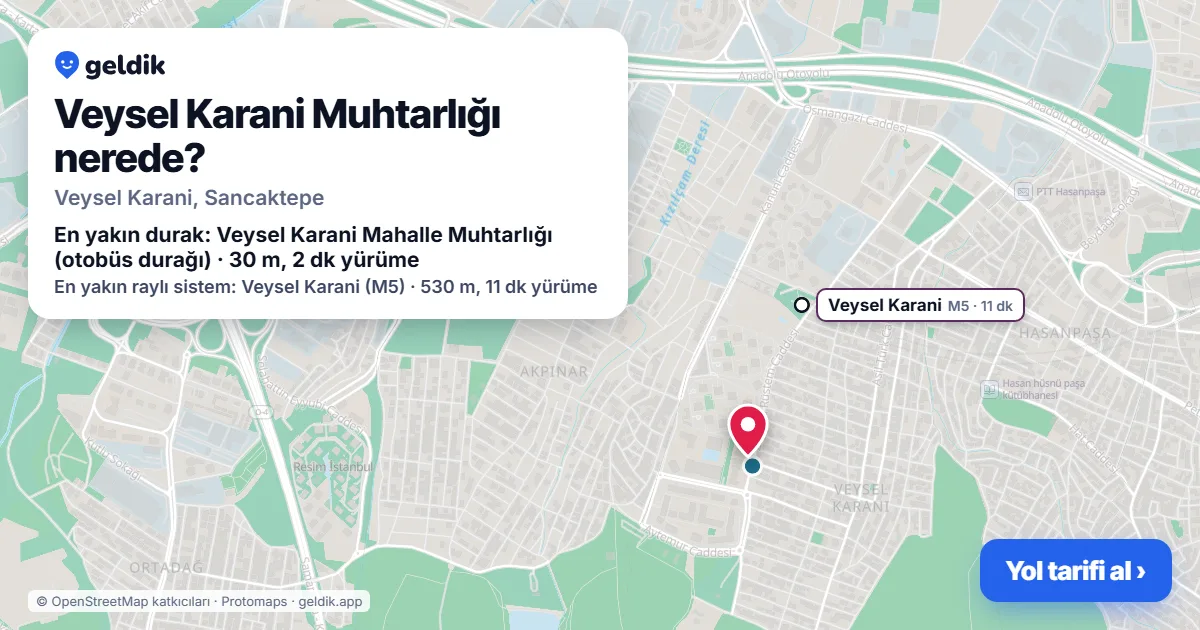 Veysel Karani Muhtarlığı nerede: haritada konumu ve en yakın duraklar, yürüme süreleriyle