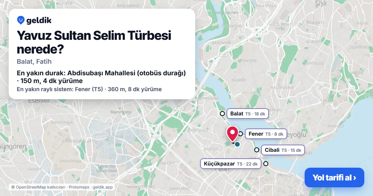 Yavuz Sultan Selim Türbesi nerede: haritada konumu ve en yakın duraklar, yürüme süreleriyle