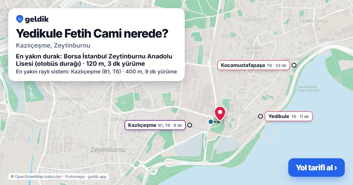 Yedikule Fetih Cami nerede: haritada konumu ve en yakın duraklar, yürüme süreleriyle