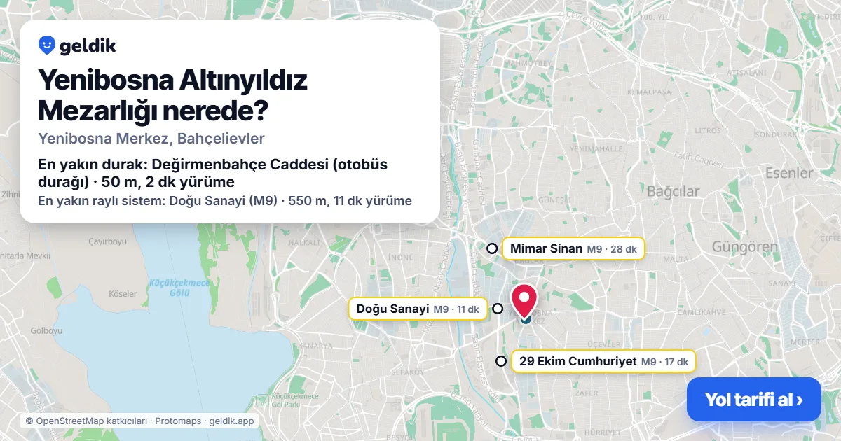 Yenibosna Altınyıldız Mezarlığı nerede: haritada konumu ve en yakın duraklar, yürüme süreleriyle