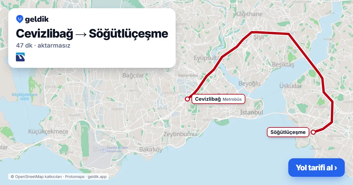 Cevizlibağ – Söğütlüçeşme yol haritası: Metrobüs ile ~47 dk