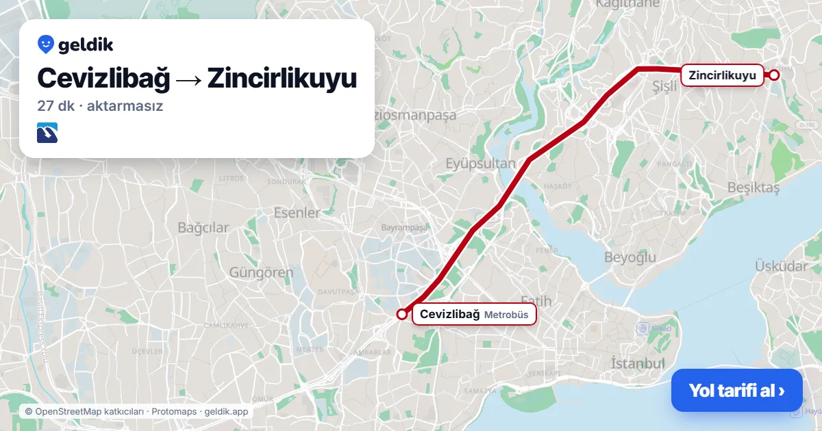 Cevizlibağ – Zincirlikuyu yol haritası: Metrobüs ile ~27 dk