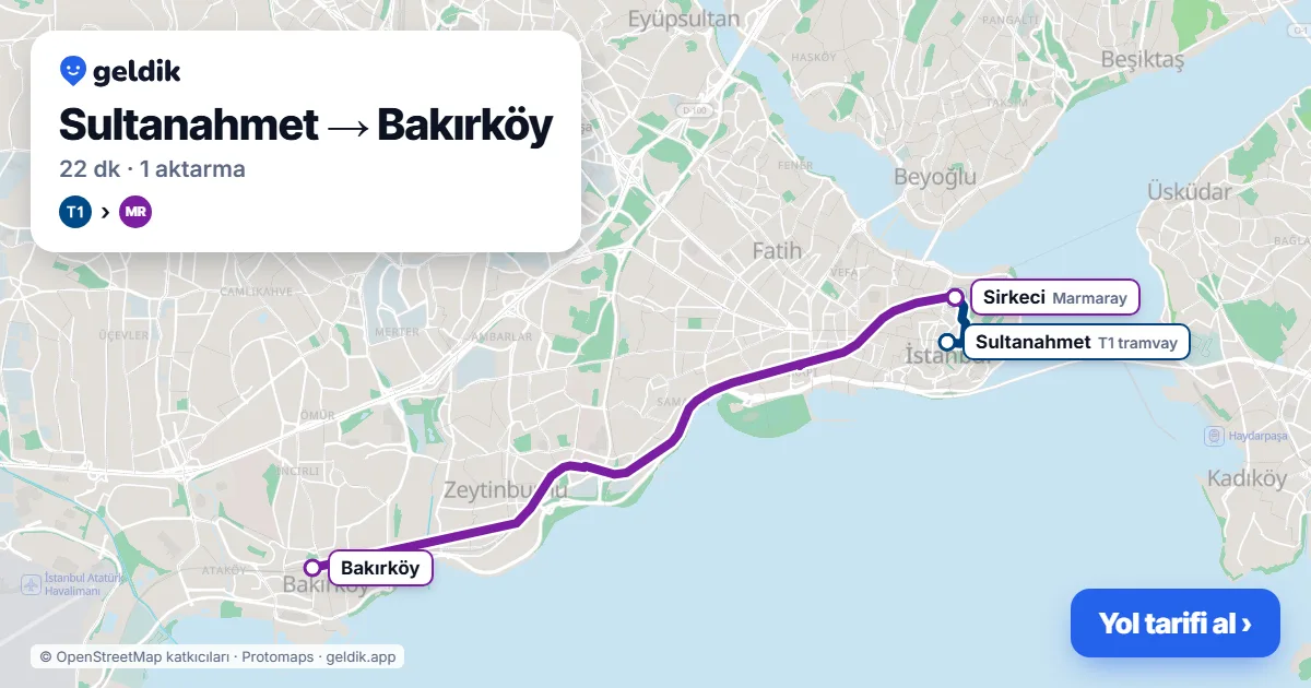 Sultanahmet – Bakırköy yol haritası: T1 → Marmaray ile ~22 dk